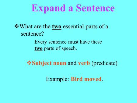 Expand a Sentence What are the two essential parts of a sentence?