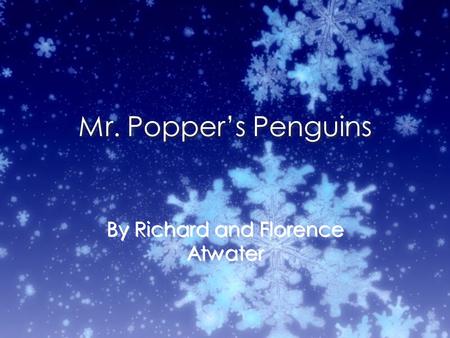 Mr. Popper’s Penguins By Richard and Florence Atwater.