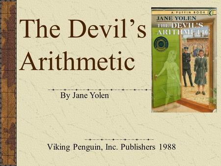 The Devil’s Arithmetic Viking Penguin, Inc. Publishers 1988 By Jane Yolen.