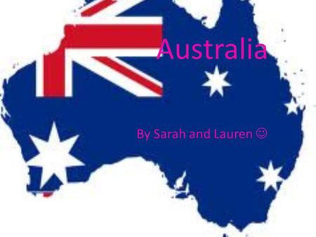 Australia By Sarah and Lauren. AUSTRALIAAUSTRALIA Australia is estimated to be 7,692,024 square Kilometers. Australia is the sixth largest nation. Australia.