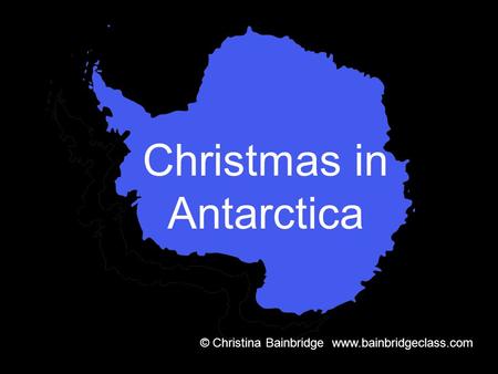 Christmas in Antarctica © Christina Bainbridge www.bainbridgeclass.com.