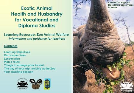 Exotic Animal Health and Husbandry for Vocational and Diploma Studies Learning Resource: Zoo Animal Welfare Information and guidance for teachers Contents.