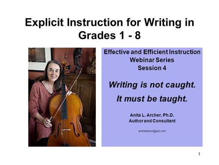1 Explicit Instruction for Writing in Grades 1 - 8 Effective and Efficient Instruction Webinar Series Session 4 Writing is not caught. It must be taught.