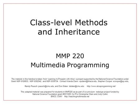 Class-level Methods and Inheritance MMP 220 Multimedia Programming This adapted material was prepared for students in MMP220 as as part of a curriculum.
