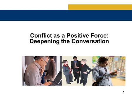 0 Conflict as a Positive Force: Deepening the Conversation.