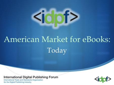 American Market for eBooks: Today. $113,000,000 AAP Estimated Net Sales eBook Category for 2008 2008 Calendar Year +68.4%