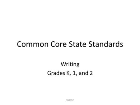 Common Core State Standards Writing Grades K, 1, and 2 SNRPDP.