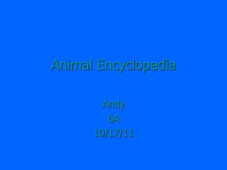 Animal Encyclopedia Andy6A10/17/11. Table of Contents Emperor Penguin Emperor Penguin Emperor Penguin Emperor Penguin Giant Stingray Giant Stingray Giant.