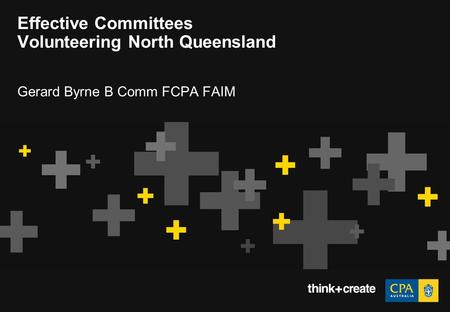 Effective Committees Volunteering North Queensland Gerard Byrne B Comm FCPA FAIM.