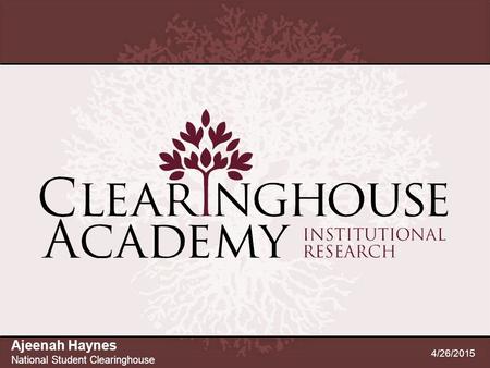 Ajeenah Haynes National Student Clearinghouse 4/12/2017.