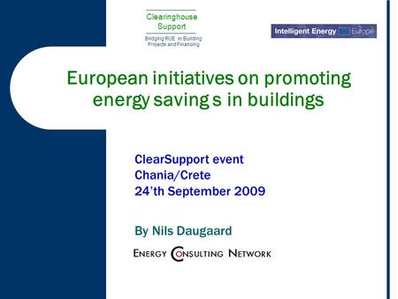 Clearinghouse Support Bridging RUE in Building Projects and Financing European initiatives on promoting energy saving s in buildings ClearSupport event.