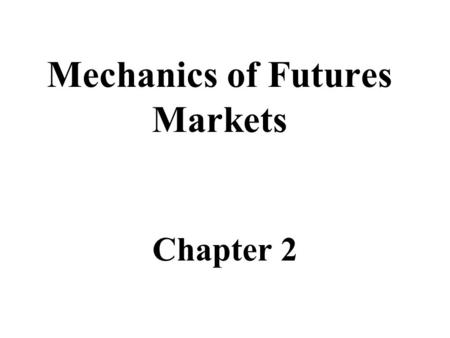 Mechanics of Futures Markets Chapter 2. 1 FORWARDS AND FUTURES The CONTRACTS The MARKETS PRICING FORWARDS and FUTURES Speculation Arbitrage Hedging.