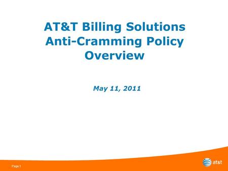 Page 1 AT&T Billing Solutions Anti-Cramming Policy Overview May 11, 2011.