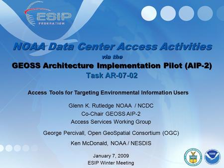 NOAA Data Center Access Activities via the GEOSS Architecture Implementation Pilot (AIP-2) Task AR-07-02 Glenn K. Rutledge NOAA / NCDC Co-Chair GEOSS AIP-2.