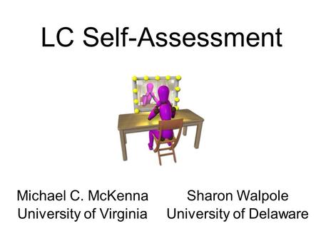 Michael C. McKenna University of Virginia Sharon Walpole University of Delaware LC Self-Assessment.