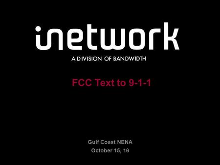 Confidential1 1 FCC Text to 9-1-1 Gulf Coast NENA October 15, 16.