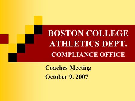 BOSTON COLLEGE ATHLETICS DEPT. COMPLIANCE OFFICE Coaches Meeting October 9, 2007.