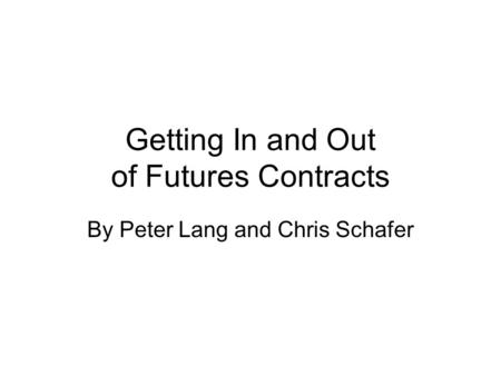 Getting In and Out of Futures Contracts By Peter Lang and Chris Schafer.
