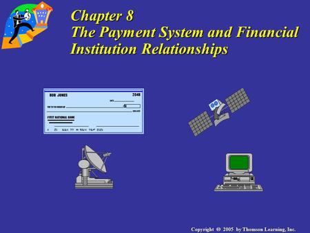 Copyright  2005 by Thomson Learning, Inc. Chapter 8 The Payment System and Financial Institution Relationships.