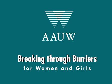 AAUW Mission and Value Promise Mission: Advance equity for women and girls through advocacy, education, and research. Value Promise: As a member of AAUW,