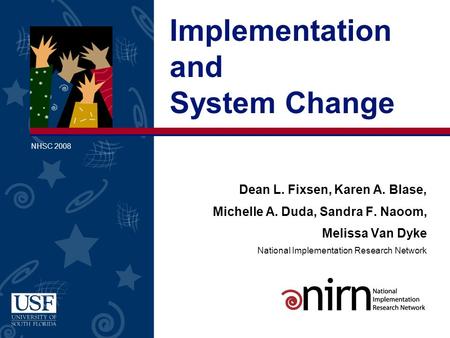 Dean L. Fixsen, Karen A. Blase, Michelle A. Duda, Sandra F. Naoom, Melissa Van Dyke National Implementation Research Network Implementation and System.