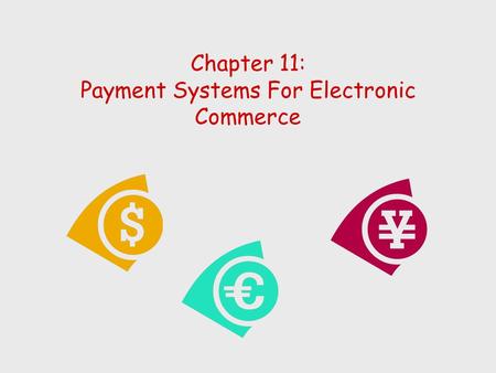 Chapter 11: Payment Systems For Electronic Commerce.