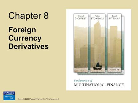 Copyright © 2009 Pearson Prentice Hall. All rights reserved. Chapter 8 Foreign Currency Derivatives.