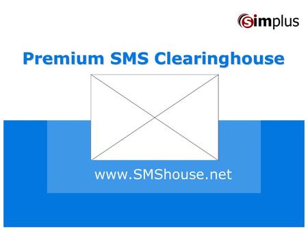 Www.SMShouse.net Premium SMS Clearinghouse. www.SMShouse.net SMShouse.net A worldwide premiere! Telecom operators (fixed or mobile): - Have increasing.