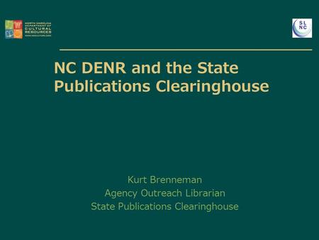NC DENR and the State Publications Clearinghouse Kurt Brenneman Agency Outreach Librarian State Publications Clearinghouse.