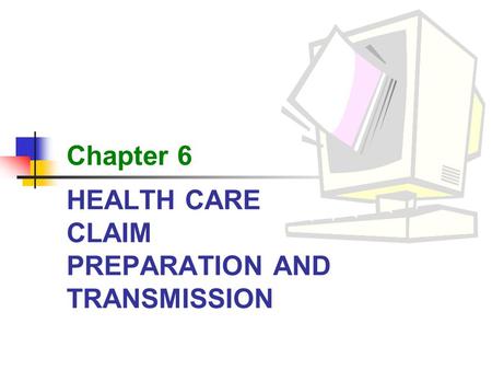 HEALTH CARE CLAIM PREPARATION AND TRANSMISSION