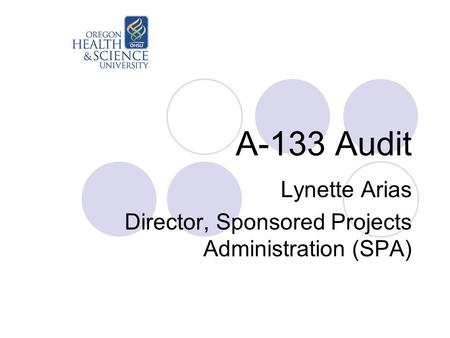 A-133 Audit Lynette Arias Director, Sponsored Projects Administration (SPA)
