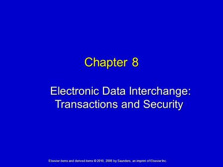 Chapter 8 Electronic Data Interchange: Transactions and Security Electronic Data Interchange: Transactions and Security Elsevier items and derived items.