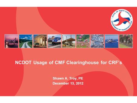 NCDOT Usage of CMF Clearinghouse for CRF’s Shawn A. Troy, PE December 13, 2012.
