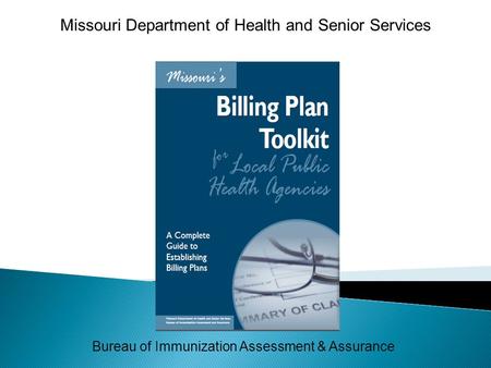 Bureau of Immunization Assessment & Assurance Missouri Department of Health and Senior Services.