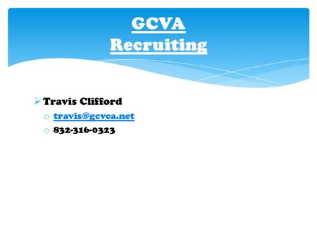  Travis Clifford o  o 832-316-0323 GCVA Recruiting.
