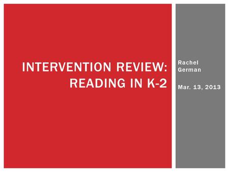 Rachel German Mar. 13, 2013 INTERVENTION REVIEW: READING IN K-2.