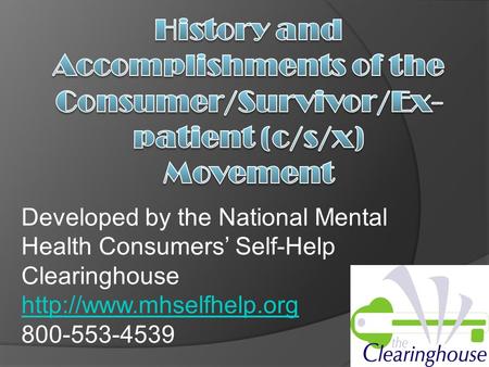 1 Developed by the National Mental Health Consumers’ Self-Help Clearinghouse  800-553-4539.