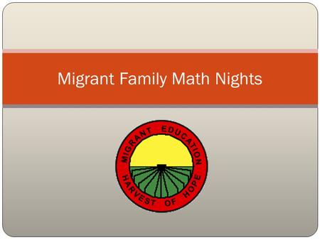 Migrant Family Math Nights. Helps kids and parents overcome anxiety about math Helps students and families understand how math applies to the real world.