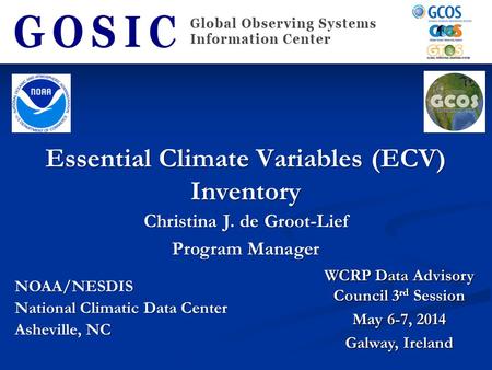 Essential Climate Variables (ECV) Inventory NOAA/NESDIS National Climatic Data Center Asheville, NC WCRP Data Advisory Council 3 rd Session May 6-7, 2014.
