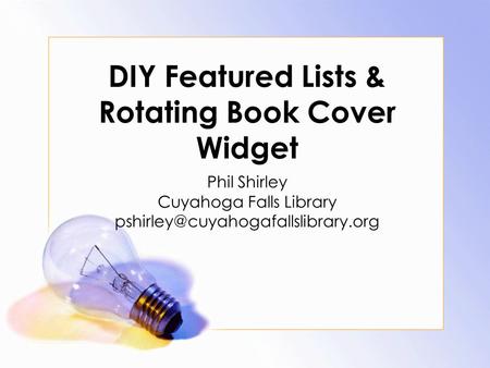 DIY Featured Lists & Rotating Book Cover Widget Phil Shirley Cuyahoga Falls Library