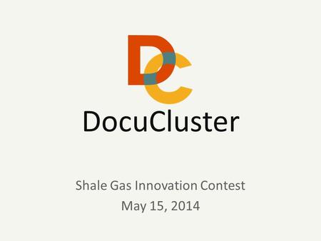 DocuClusterMay 2014 DocuCluster Shale Gas Innovation Contest May 15, 2014.