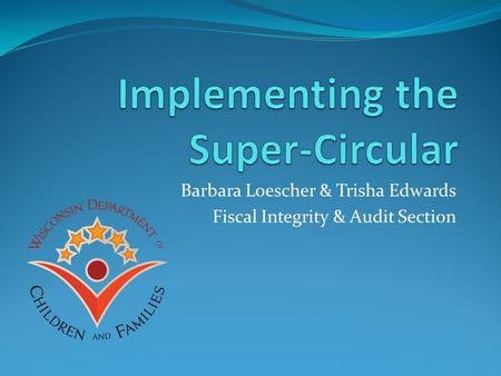 Barbara Loescher & Trisha Edwards Fiscal Integrity & Audit Section.