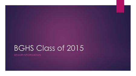 BGHS Class of 2015 SENIOR INFORMATION. College Applications  Unless the school you are applying to uses common application, you will go to the school’s.