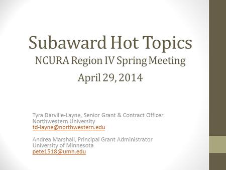 Subaward Hot Topics NCURA Region IV Spring Meeting April 29, 2014 Tyra Darville-Layne, Senior Grant & Contract Officer Northwestern University