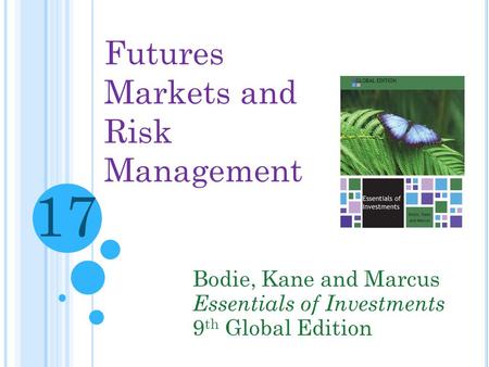 17 Futures Markets and Risk Management Bodie, Kane and Marcus