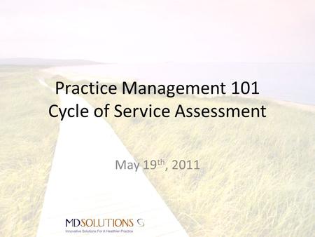 Practice Management 101 Cycle of Service Assessment May 19 th, 2011.
