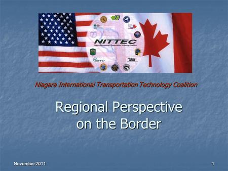 November 20111 Regional Perspective on the Border Niagara International Transportation Technology Coalition.