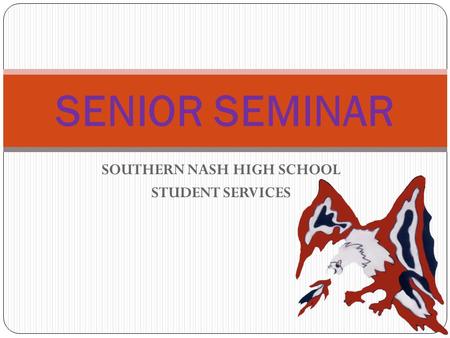 SOUTHERN NASH HIGH SCHOOL STUDENT SERVICES SENIOR SEMINAR.