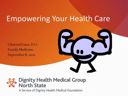Empowering Your Health Care Clinton Evans, D.O. Family Medicine September 8, 2012.