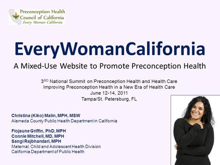 EveryWomanCalifornia A Mixed-Use Website to Promote Preconception Health 3 RD National Summit on Preconception Health and Health Care Improving Preconception.